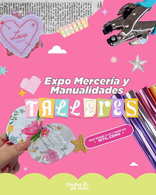 HONEY WORKSHOPS / EXPO MERCERÍA Y MANUALIDADES / 14 MAYO/ WTC CDMX
